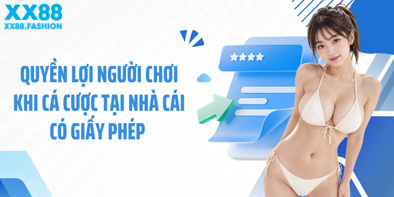Quyền lợi người chơi khi cá cược tại nhà cái có giấy phép