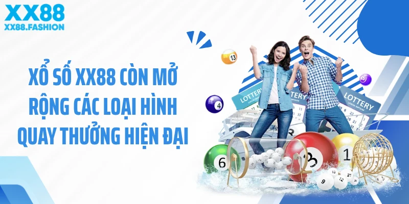 Xổ số XX88 còn mở rộng các loại hình quay thưởng hiện đại